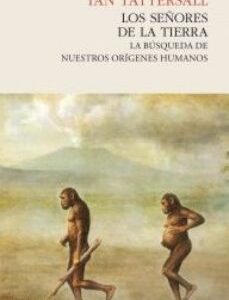 Portada de Tattersall Ian Los señores de la tierra Editorial Pasado & presente