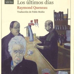 Portada de Raymond Queneau Los últimos días Traducción Pablo Moíño Editorial Gallo Nero