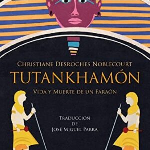 Portada de Christiane Desroches Noblecourt Tutankhamón Vida y muerte de un faraón Traducción José Parra Editorial Confluencias