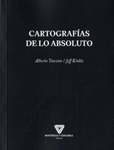 Portada de Alberto Toscano y Jeff Kinkle Cartografías de lo absoluto Editorial Materia oscura