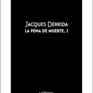 Portada de Jacques Derrida La pena de muerte Volumen I Editorial La oficina