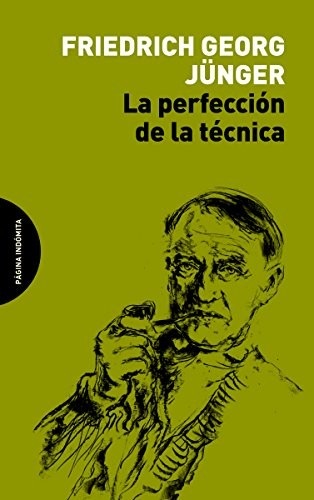 Portada de Friedrich Georg Junger La perfección de la técnica Editorial Página indómita