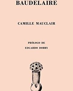 Portada de Camille Mauclair Vida amorosa de Charles Baudelaire Editorial Wunderkammer