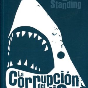 Portada de Guy Standing La corrupción del capitalismo Por qué prosperan los rentistas y el trabajo no sale a cuenta Editorial Pasado & presente