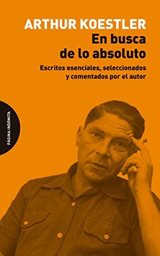 Portada de Arthur Koestler En busca de lo absoluto Editorial Página indómita