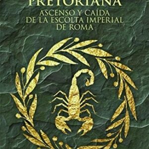 Portada de Guy De La Bedoyere La guardia pretoriana Editorial Pasado y Presente
