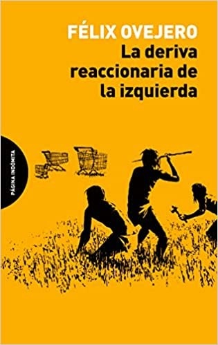 Portada de Felix Ovejero La deriva reaccionaria de la izquierda Editorial Página indómita