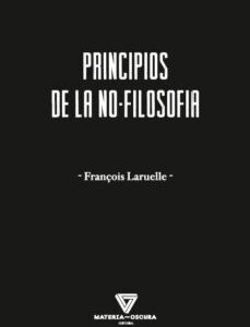 Portada de Francois Laruelle Principios de la no-filosofía Editorial Materia oscura