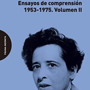 Portada de Hannah Arendt Pensar sin asideros Volumen II Ensayos de comprensión 1953 - 1975 Editorial Página indómita