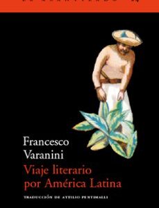 Portada de Francesco Varanini Viaje literario por América Latina Editorial Acantilado