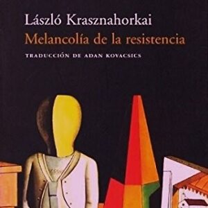 Portada de László Krasznahorkai Melancolía de la resistencia Editorial Acantilado