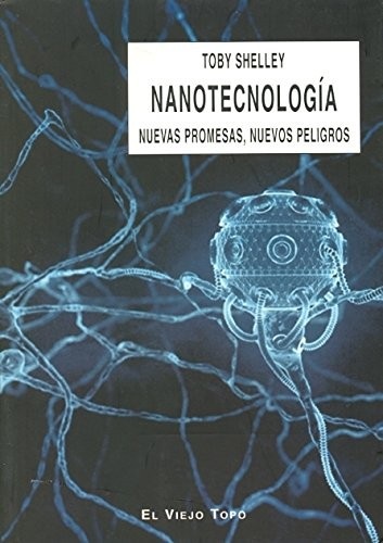 Portada de Toby Shelley Nanotecnología Nuevas promesas, nuevos peligros Editorial Intervención cultural