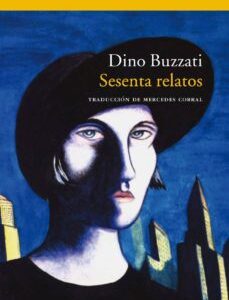 Portada de Dino Buzzati Sesenta relatos Editorial Acantilado