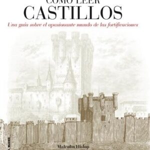 Portada de Malcolm Hislop Cómo leer castillos Un curso para entender las fortificaciones Editorial Blume
