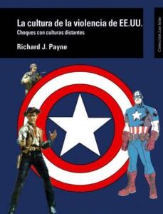Portada de Richard J. Payne La cultura de la violencia de EE.UU. Choques con culturas distantes Editorial Ellago