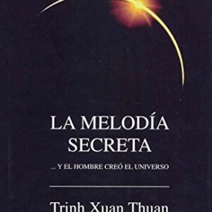 Portada de Trinh Xuan Thuan La melodía secreta... Y el hombre creó el universo
