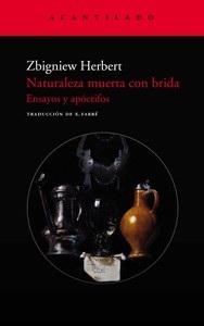 Portada de Zbigniew Herbert Naturaleza muerta con brida Ensayos y Apócrifos Editorial Acantilado