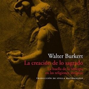 Portada de Burkert Walter La creación de lo sagrado Editorial Acantilado
