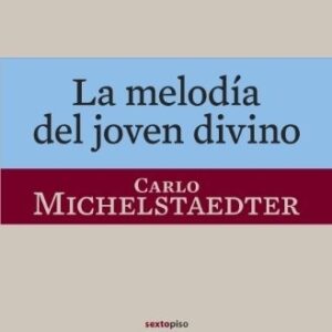 Portada de Carlo Michelstaedter La melodía del joven divino Editorial Sexto piso