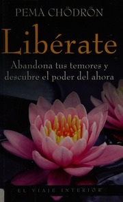 Portada de Pema Chödrön Libérate Abandona tus temores y descubre el poder del ahora Editorial Oniro