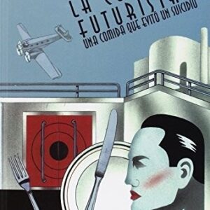 Portada de Filippo Marinetti y Fillià La cocina futurista Una comida que evitó un suicidio Editorial Gedisa