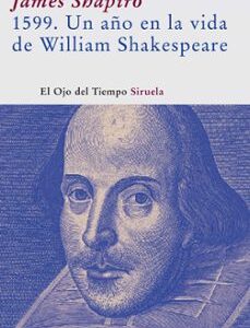 Portada de James Shapiro 1599 Un año en la vida de William Shakespeare