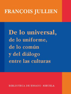 Portada de Francois Jullien De lo universal, de lo uniforme, de lo común y del diálogo entre las culturas Editorial Siruela