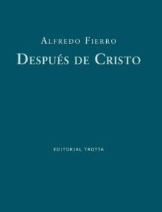 Portada de Alfredo Fierro Después de Cristo Editorial Trotta