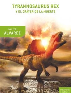 Portada de Walter Alvarez Tyrannosaurus Rex y el cráter de la muerte Editorial Crítica