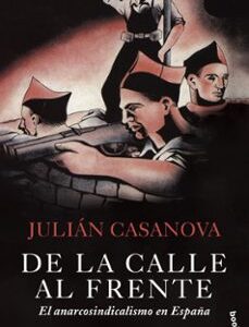 Portada de Julián Casanova De la calle al frente El anarcosindicalismo en España Editorial Crítica