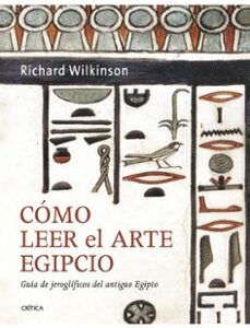 Portada de Richard H. Wilkinson ¿Cómo leer el arte egipcio? Editorial Crítica
