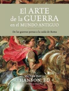Portada de Victor Davis Hanson El arte de la guerra en el mundo antiguo Editorial Crítica