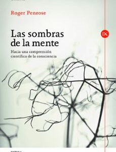 Portada de Roger Penrose Las sombras de la mente Hacia una comprensión científica de la consciencia Editorial Debolsillo