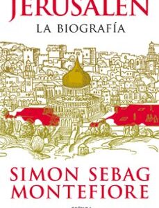 Portada de Simon Sebag Montefiore Jerusalén La biografía Editorial Crítica