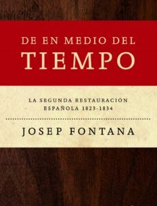Portada de Josep Fontana De en medio del tiempo La segunda restauración española, 1823-1834 Editorial Crítica