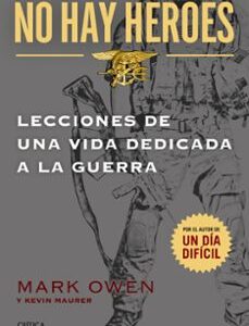 Portada de Mark Owen No hay héroes Lecciones de una vida dedicada a la guerra Editorial Crítica