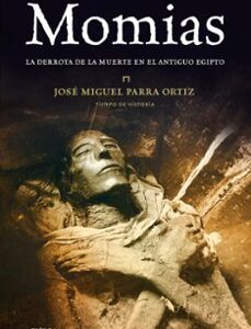 Portada de José Miguel Parra Momias La derrota de la muerte en el Antiguo Egipto Tapa dura Editorial Crítica