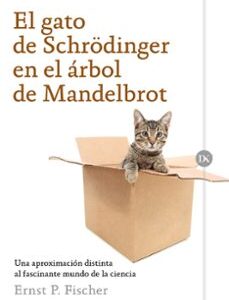 Portada de Ernest Fischer El gato de Schrödinger en el árbol de Mandelbrot Editorial Crítica