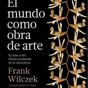 Portada de Frank Wilczek El mundo como obra de arte Editorial Crítica
