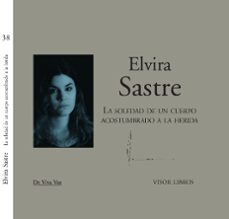 Portada de Elvira Sastre La soledad de un cuerpo acostumbrado a la herida Incluye Cd Editorial Visor