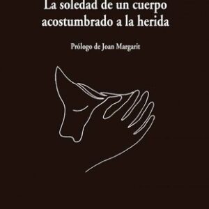 Portada de Elvira Sastre La soledad de un cuerpo acostumbrado a la herida Editorial Visor Libros