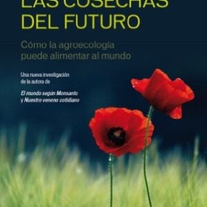 Portada de Marie-monique Robin Las cosechas del futuro Editorial Península
