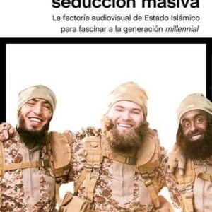 Portada de Javier Lesaca Armas de seducción masiva La factoría audiovisual con la que Estado Islámico ha fascinadora la generación millennial Editorial Península