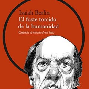 Portada de Isaiah Berlin El fuste torcido de la humanidad Capítulos de historia de las Ideas Editorial Península