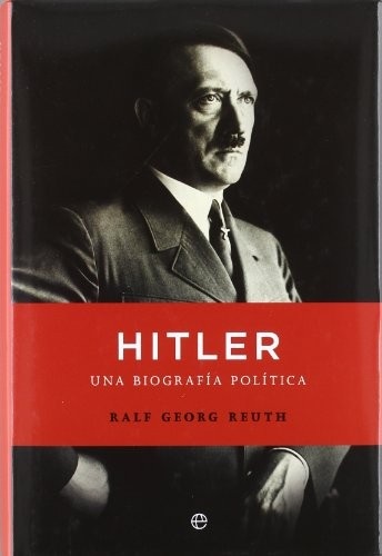 Portada de Ralf G Reuth Hitler Una Biografía política Esfera Tapa Dura