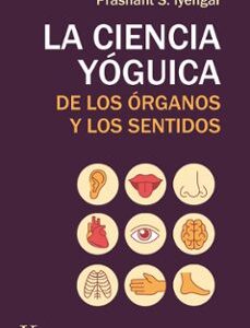 Portada de Iyengar Prashant La ciencia yóguica de los órganos y los sentidos Editorial Kairos