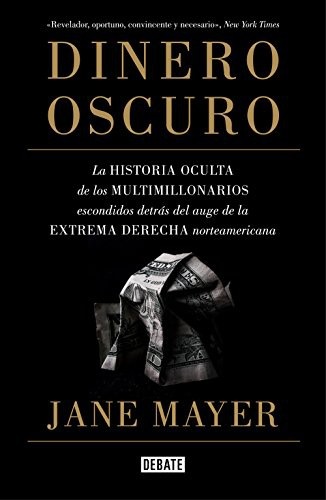 Portada de Jane Mayer Dinero oscuro Editorial Debate