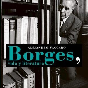 Portada de Alejandro Vaccaro Borges Vida y literatura Emecé Editores