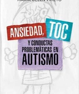 Portada de Belen Baetti, Silvia Matos y Angeles Prieto Maria Ansiedad , toc y conductas problematicas en autismo Editorial Paidos