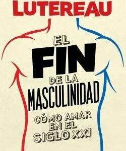 Portada de Luciano Lutereau El fin de la masculinidad Editorial Paidós